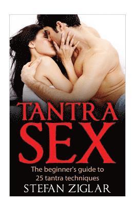 Tantra Sex: The Beginner's Guide to 25 Tantra Techniques 1