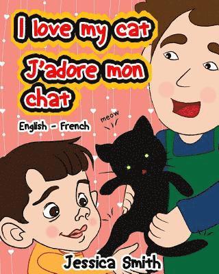 Jessica Smith - I Love My Cat - J'adore Mon Chat: English - French Children's Picture Book - stunning illustrations for an awesome and fun way to learn languages (Bil, Häftad