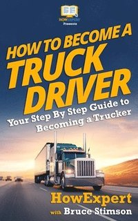 bokomslag How to Become a Truck Driver
