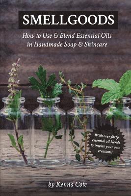 Smellgoods: How to Use & Blend Essential Oils in Handmade Soap & Skincare 1