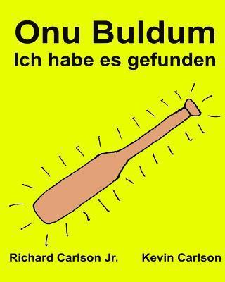 bokomslag Onu Buldum Ich habe es gefunden: Resimli Çocuk Kitab&#305; Türkçe - Almanca (Iki Dilli Bask&#305;) (www.rich.center)