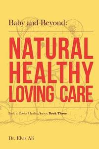 bokomslag Baby and Beyond: Natural Healthy Loving Care