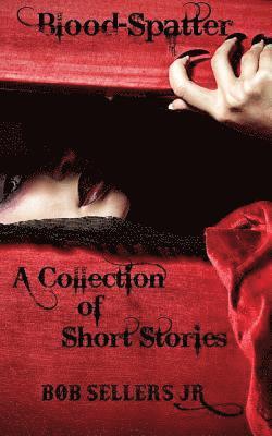 Blood-Spatter: A Collection of Short Stories - Cover 2 of 2 1