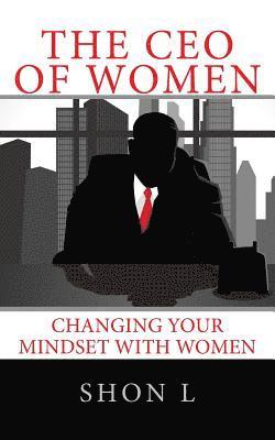 The CEO of Women: Changing Your Mindset with Women 1