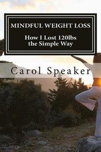 bokomslag Mindful Weight Loss: How I Lost 120lbs the Simple Way