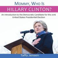 bokomslag Mommy, Who is Hillary Clinton?: An Introduction to the Democratic Candidate for the 2016 United States Presidential Election