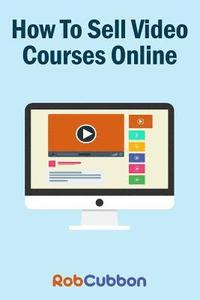 bokomslag How To Sell Video Courses Online: A Roadmap To How I Make an Extra $5000+ Passive Income Every Month