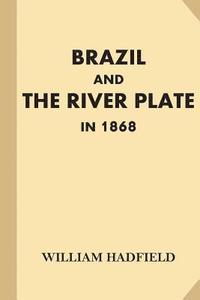 bokomslag Brazil and the River Plate in 1868: Showing the Progress of those Countries Since His Former Visit in 1853