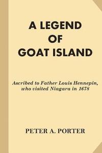 bokomslag A Legend of Goat Island: Ascribed to Father Louis Hennepin, who visited Niagara in 1678