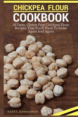 bokomslag Chickpea Flour Cookbook: 35 Tasty, Gluten-Free Chickpea Flour Recipes That You'll Want To Make Again And Again