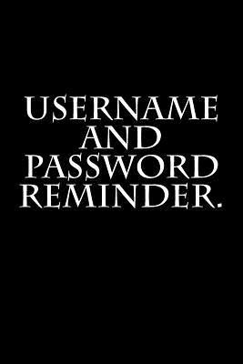 Username and Password reminder. 1