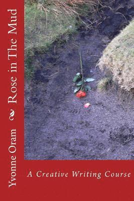 Rose in The Mud: A Creative Writing Course