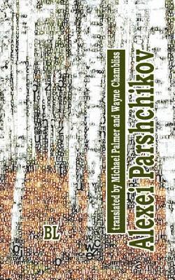 Alexei Parshchikov. Bilingual Poetry Collection: translated to English by Michael Palmer (with Darlene Reddaway) and Wayne Chambliss 1