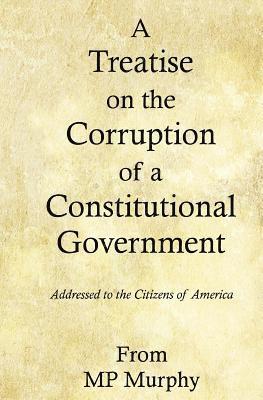 bokomslag A Treatise on the Corruption of a Constitutional Government