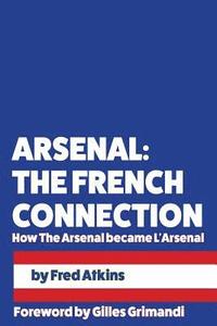 bokomslag Arsenal: The French Connection: How The Arsenal became L'Arsenal