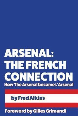 Arsenal: The French Connection: How The Arsenal became L'Arsenal 1