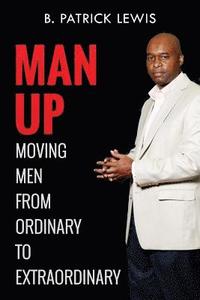 bokomslag MAN UP Moving Men from Ordinary to Extraordinary