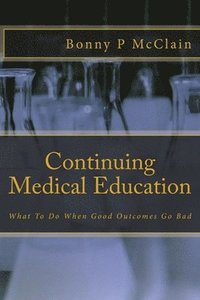 bokomslag Continuing Medical Education: What To Do When Good Outcomes Go Bad