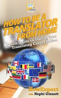 bokomslag How to Be a Translator From Home: A Quick Guide on Starting Your Translating Career Online