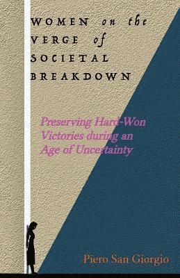 Piero San Giorgio - Women on the Verge of Societal Breakdown: Preserving Hard-Won Freedoms during an Age of Uncertainty, Häftad