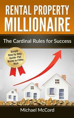 Rental Property Millionaire: The Cardinal Rules for Success 1