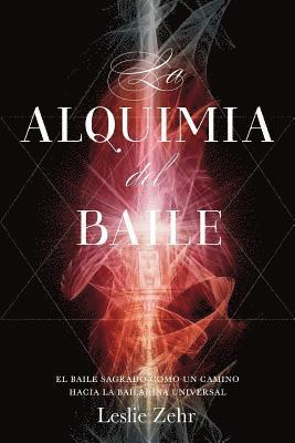 Leslie Zehr - La Alquimia del Baile: El Baile Sagrado como un Camino hacia la Bailarina Universal, Häftad