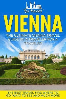 Lost Travelers - Vienna: The Ultimate Vienna Travel Guide By A Traveler For A Traveler: The Best Travel Tips; Where To Go, What To See And Much More, Häftad