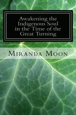 Miranda Moon - Awakening the Indigenous Soul in the Time of the Great Turning, Häftad. Tillgänglighet: Lägg i varukorg