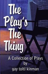 bokomslag The Play's The Thing: A Collection of Plays