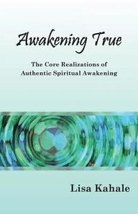 bokomslag Awakening True: The Core Realizations of Authentic Spiritual Awakening