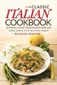 bokomslag Classic Italian Cookbook - Authentic Classic Italian Recipes made easy: Italian Culture at the tip of your fingers!