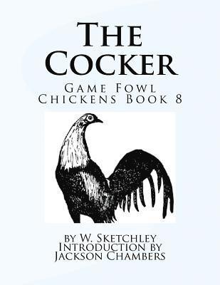 The Cocker: Game Fowl Chickens Book 8 1