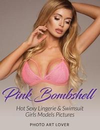 bokomslag Pink Bombshell: Hot Sexy Lingerie & Swimsuit Girls Models Pictures