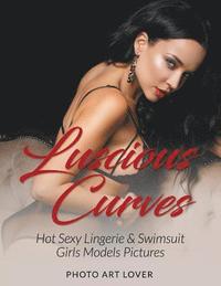 bokomslag Luscious Curves: Hot Sexy Lingerie & Swimsuit Girls Models Pictures