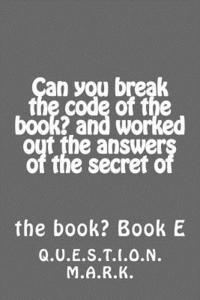bokomslag Can you break the code of the book? and worked out the answers of the secret of: of the book? Book E