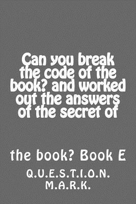 bokomslag Can you break the code of the book? and worked out the answers of the secret of: of the book? Book E