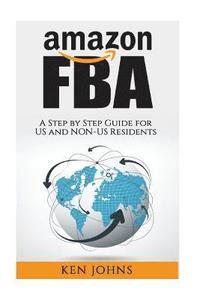 bokomslag Amazon FBA: Step by Step How to Guide to Selling with Fulfillment by Amazon for US and Non-US Residents