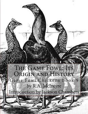 bokomslag The Game Fowl: Its Origin and History: Game Fowl Chickens Book 9