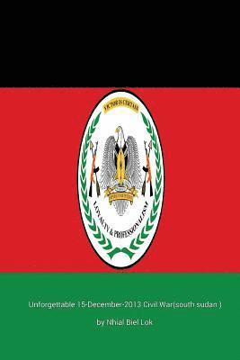 Nhial Biel Lok - Unforgettable 15-December-2013 Civil War (south sudan ), Häftad