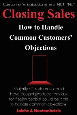 Salehe a. Nantembelele - Closing Sales: How to Handle Common Customers' Objections, Häftad