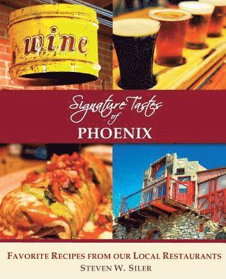 Steven W. Siler - Signature Tastes of Phoenix: Favorite Recipes of our Local Restaurants, Häftad