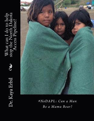 bokomslag #NoDAPL: Can a Man Be a Mama Bear?: What can I do to help stop the North Dakota Access Pipeline?