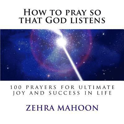 How to pray so that God listens: 100 prayers for ultimate joy and success in life 1