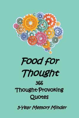 Food for Thought 366 Thought-Provoking Quotes: 5-Year Memory Minder