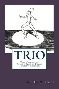 bokomslag Trio: The Complete Short Works From Twenty Sixteen