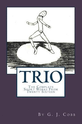bokomslag Trio: The Complete Short Works From Twenty Sixteen