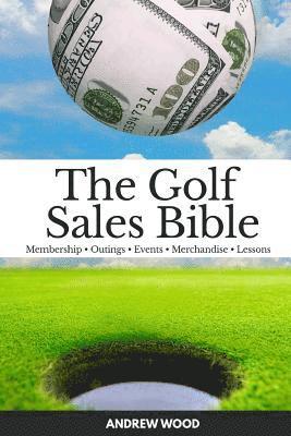 Andrew Wood - The Golf Sales Bible, Häftad