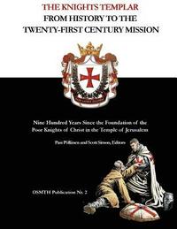 bokomslag The Knights Templar: From History to the Twenty-First Century Mission: Nine Hundred Years Since the Foundation of the Poor Knights of Chris