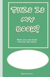 bokomslag This is My Book: Write your own book! Tell your own story! Green Cover