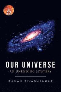 bokomslag Our Universe: An Unending Mystery